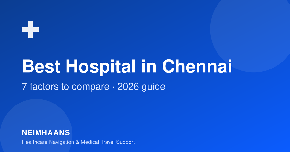 Best Hospital in Chennai: 7 factors to compare — 2026 guide, by NEIMHAANS